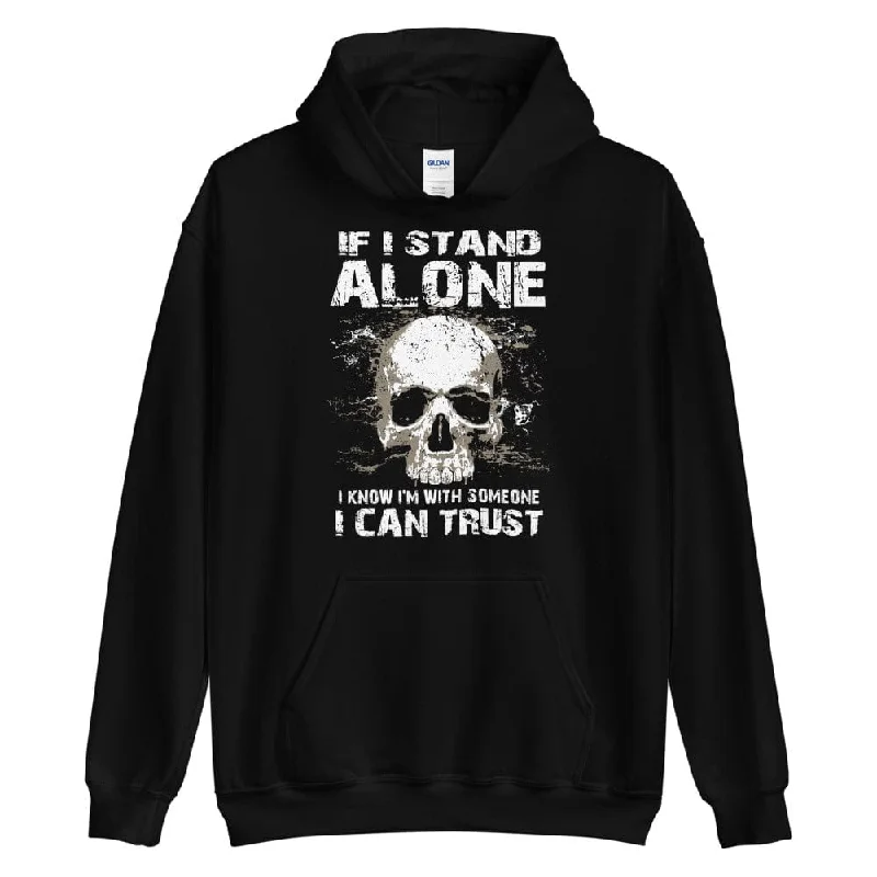 If I Stand Alone At Least I - Skull Hoodie - up to 5XL