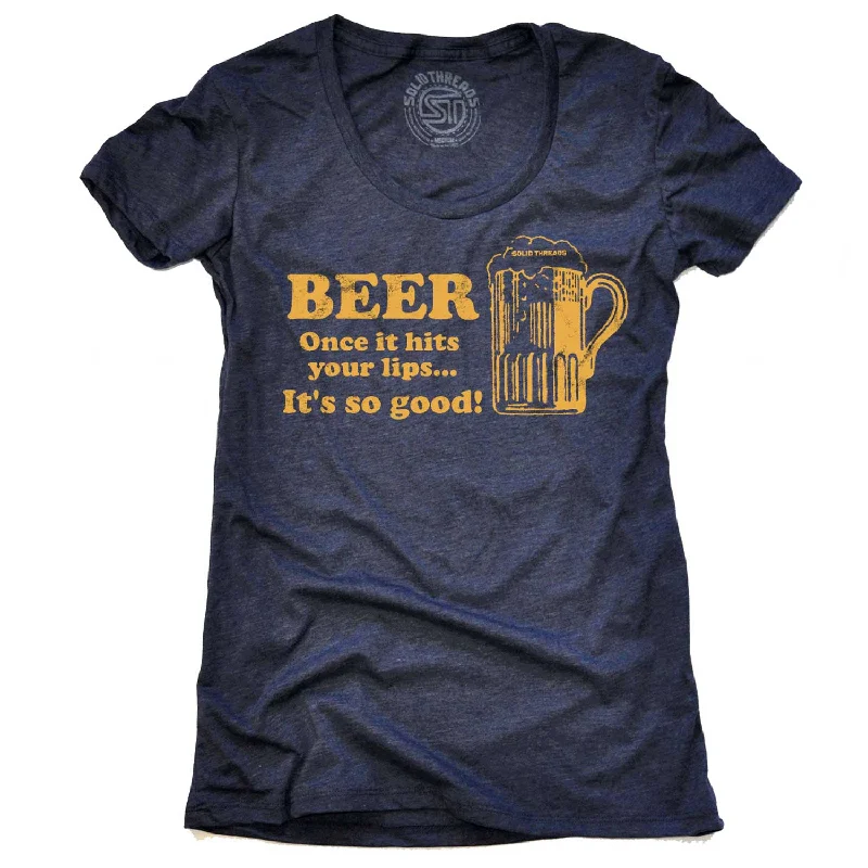 Women's Beer Once It Hits Your Lips It's So Good T-shirt